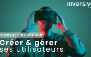 Comment créer gérer ses utilisateurs sur la plateforme INVERSIVE