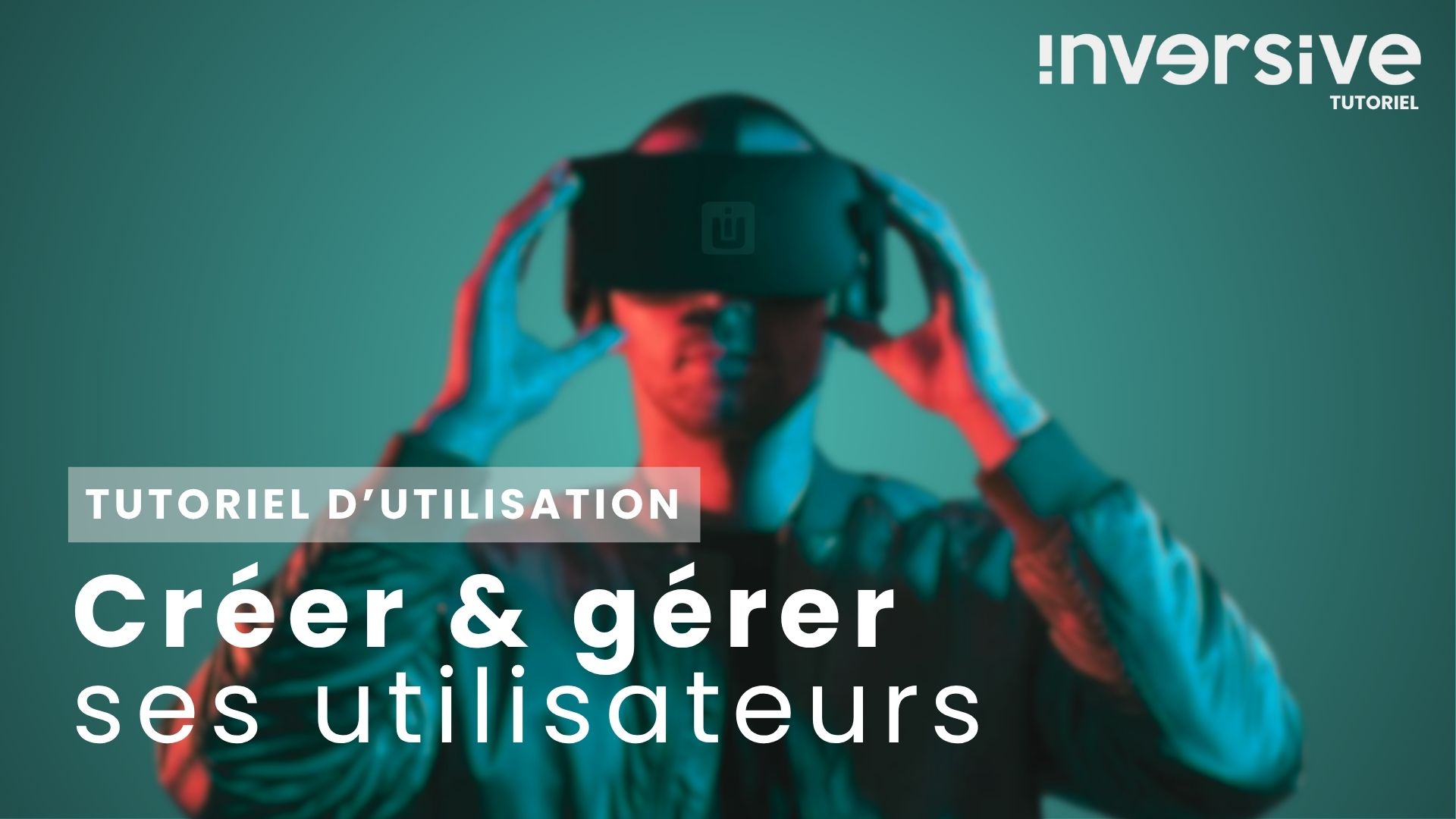 Comment créer gérer ses utilisateurs sur la plateforme INVERSIVE